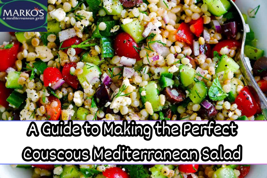 A Guide to Making the Perfect Couscous Mediterranean Salad