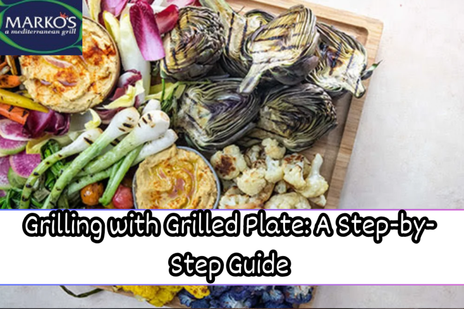 Grilling with Grilled Plate: A Step-by-Step Guide