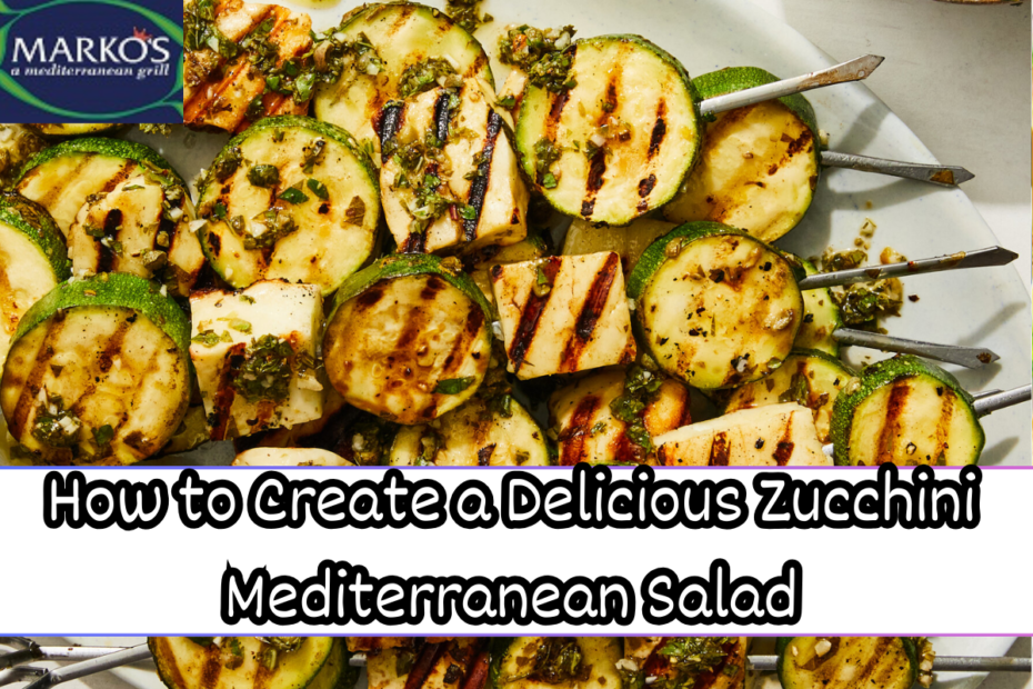 How to Create a Delicious Zucchini Mediterranean Salad