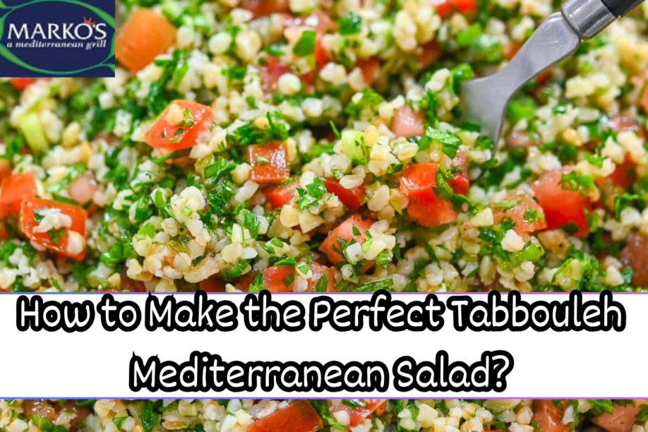 How to Make the Perfect Tabbouleh Mediterranean Salad?