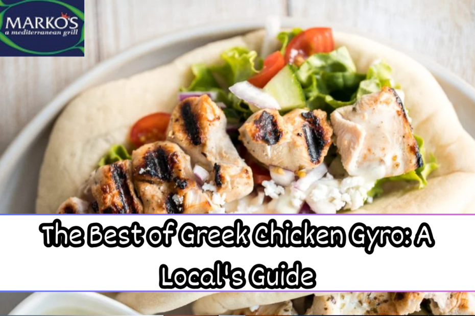 The Best of Greek Chicken Gyro: A Local's Guide