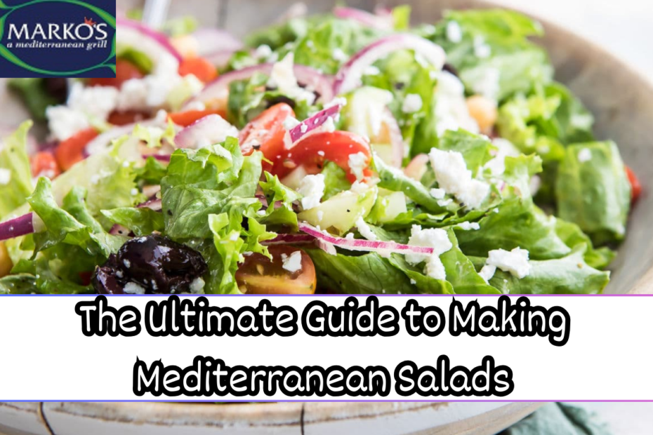 The Ultimate Guide to Making Mediterranean Salads