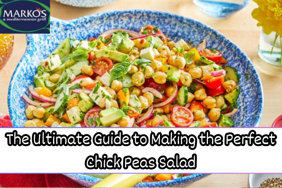 The Ultimate Guide to Making the Perfect Chick Peas Salad